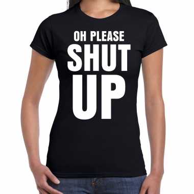Oh please shut up fun tekst zwart dames t-shirt kopen
