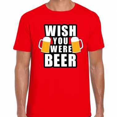 Wish you were beer drank fun rood heren t-shirt kopen